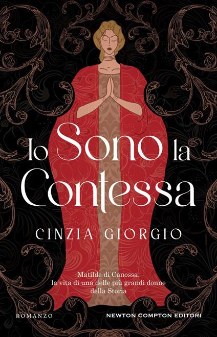 Io sono la contessa. Matilde di Canossa: la vita di una delle più grandi donne della Storia - Cinzia Giorgio - ebook