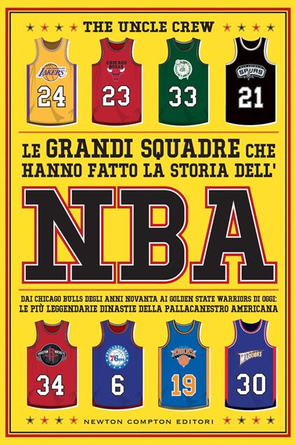 Le grandi squadre che hanno fatto la storia dell'NBA. Dai Chicago Bulls degli anni Novanta ai Golden State Warriors di oggi: le più leggendarie dinastie della pallacanestro americana - The Uncle Crew - ebook