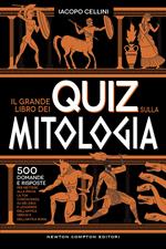 Il grande libro dei quiz sulla mitologia. 500 domande e risposte per mettere alla prova la tua conoscenza su dèi, eroi e leggende dell’antica Grecia e dell’antica Roma