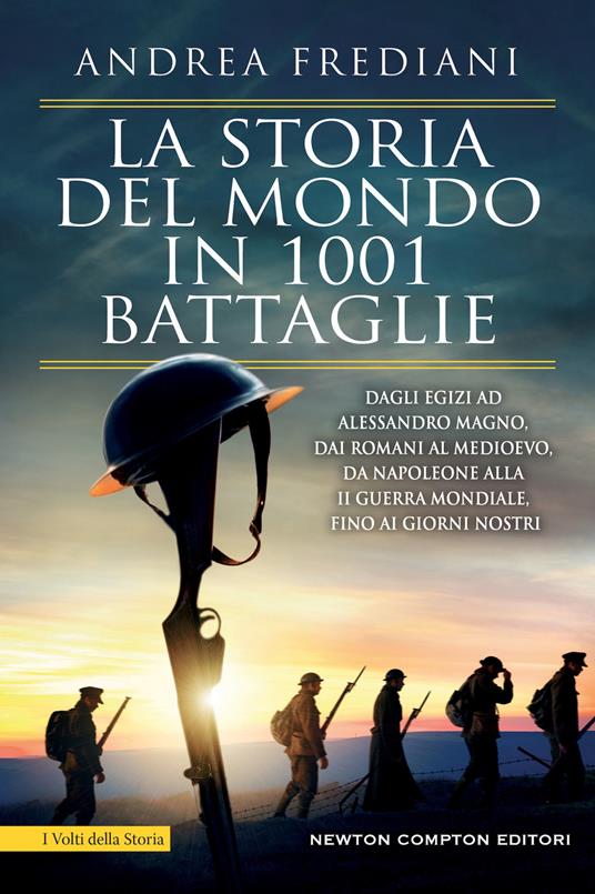 La storia del mondo in 1001 battaglie. Dagli egizi ad Alessandro Magno, dai romani al Medioevo, da Napoleone alla II guerra mondiale, fino ai giorni nostri - Andrea Frediani - copertina