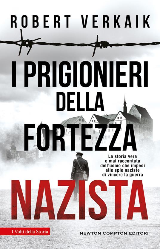 I prigionieri della fortezza nazista. La storia vera e mai raccontata dell'uomo che impedì alle spie naziste di vincere la guerra - Robert Verkaik - copertina