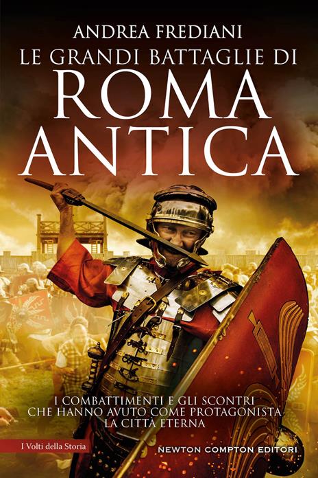 Le grandi battaglie di Roma antica. I combattimenti e gli scontri che hanno avuto per protagonista la Città Eterna - Andrea Frediani - copertina