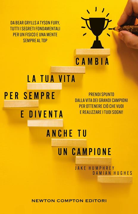Cambia la tua vita per sempre e diventa anche tu un campione. Da Bear Grylls a Tyson Fury, tutti i segreti fondamentali per un fisico e una mente sempre al top - Jake Humphrey,Damian Hughes - copertina