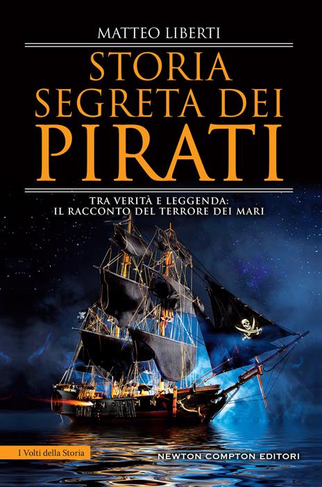 Storia segreta dei pirati. Tra verità e leggenda: il racconto del terrore dei mari - Matteo Liberti - copertina