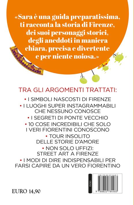Guida di Firenze per veri fiorentini. Dai segreti di Ponte Vecchio alle più autentiche botteghe artigiane, dalla street art ai modi di dire: una guida essenziale per scoprire e capire davvero il capoluogo toscano - Sara Innocenti - 4