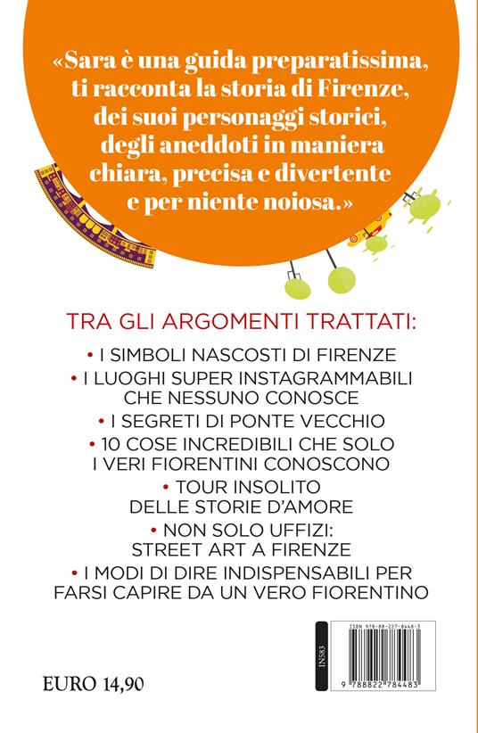 Guida di Firenze per veri fiorentini. Dai segreti di Ponte Vecchio alle più autentiche botteghe artigiane, dalla street art ai modi di dire: una guida essenziale per scoprire e capire davvero il capoluogo toscano - Sara Innocenti - 4