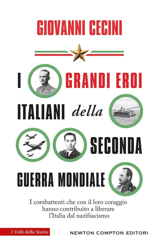 I grandi eroi italiani della Seconda guerra mondiale. I combattenti che con il loro coraggio hanno contribuito a liberare l'Italia dal nazifascismo - Giovanni Cecini - copertina
