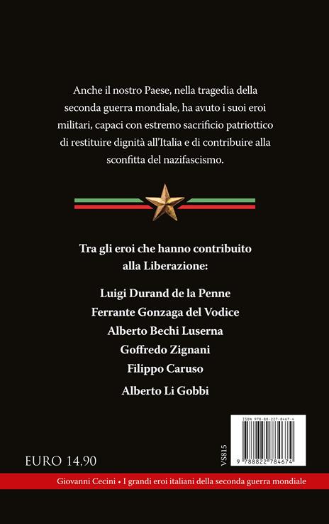 I grandi eroi italiani della Seconda guerra mondiale. I combattenti che con il loro coraggio hanno contribuito a liberare l'Italia dal nazifascismo - Giovanni Cecini - 4