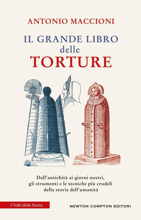 Il grande libro delle torture. Dall'antichità ai giorni nostri, gli strumenti e le tecniche più crudeli della storia dell'umanità - Antonio Maccioni - copertina