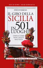 Il giro della Sicilia in 501 luoghi. L'isola come non l'avete mai vista