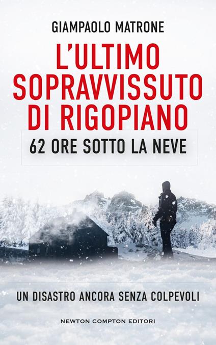 L' ultimo sopravvissuto di Rigopiano. 62 ore sotto la neve. Un disastro ancora senza colpevoli - Giampaolo Matrone - ebook