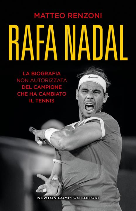 Rafa Nadal. La biografia non autorizzata del campione che ha cambiato il tennis - Matteo Renzoni - copertina