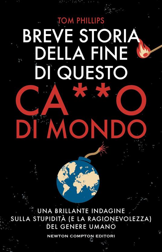 Breve storia della fine di questo c***o di mondo - Tom Phillips,Giulio Lupieri,Paola Vitale - ebook
