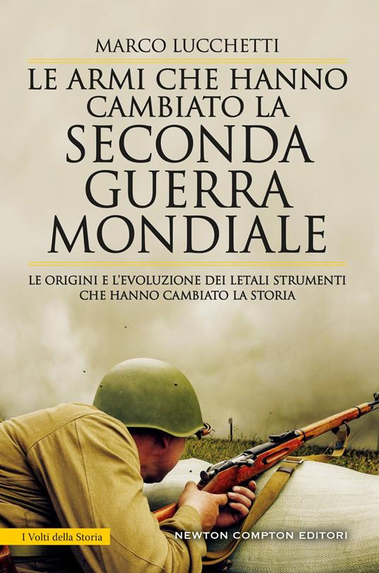 Le armi che hanno cambiato la seconda guerra mondiale. Le origini e l’evoluzione dei letali strumenti che hanno cambiato la storia - Marco Lucchetti - copertina