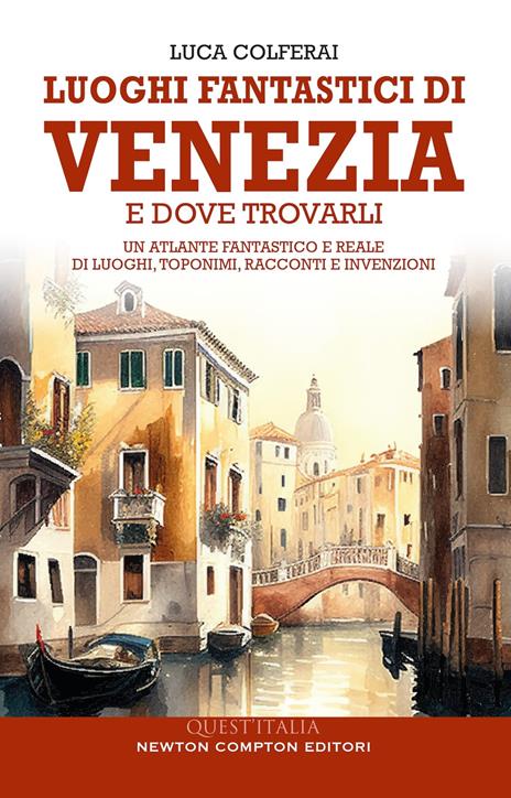 Luoghi fantastici di Venezia e dove trovarli. Un atlante fantastico e reale di luoghi, toponimi, racconti e invenzioni - Luca Colferai - copertina