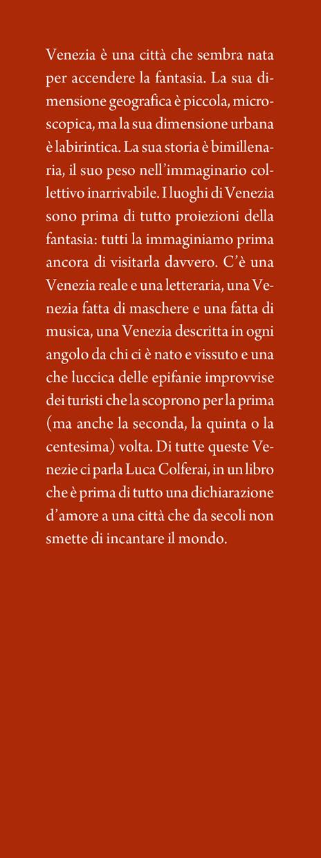 Luoghi fantastici di Venezia e dove trovarli. Un atlante fantastico e reale di luoghi, toponimi, racconti e invenzioni - Luca Colferai - 2