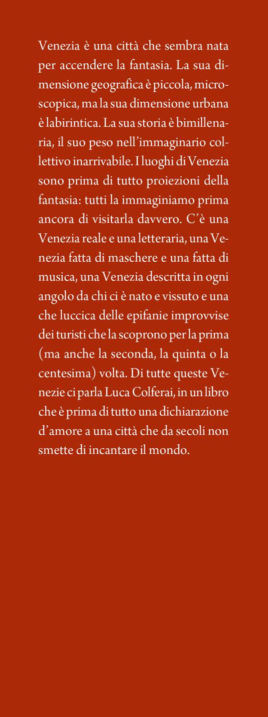 Luoghi fantastici di Venezia e dove trovarli. Un atlante fantastico e reale di luoghi, toponimi, racconti e invenzioni - Luca Colferai - 2