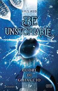 Libro Cuori di ghiaccio. Be unstoppable Lily Red