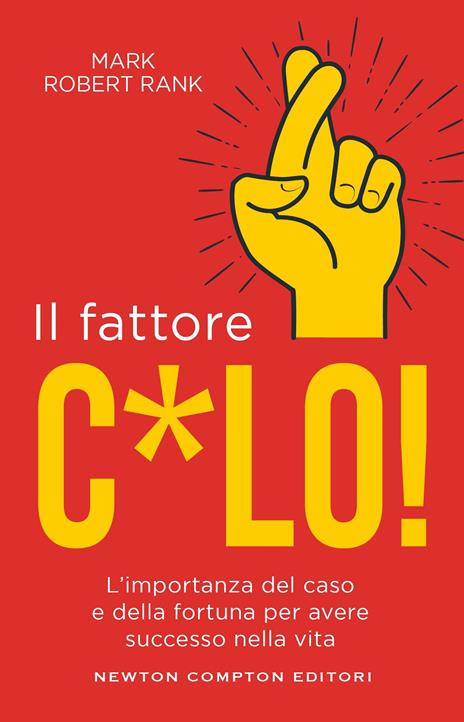 Il fattore c*lo. L'importanza del caso e della fortuna per avere successo nella vita - Mark Robert Rank - copertina