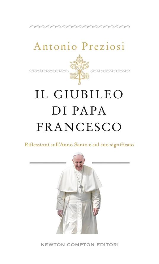 Il Giubileo di papa Francesco. Riflessioni sull'Anno Santo e sul suo significato - Antonio Preziosi - ebook
