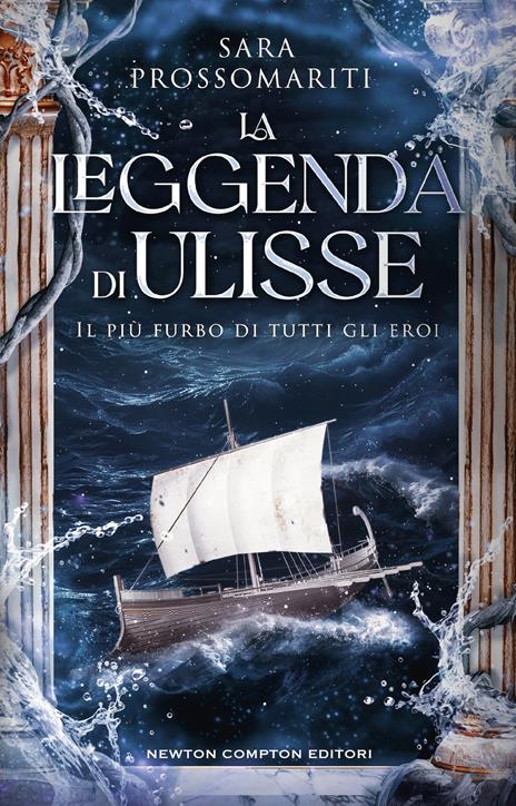 La leggenda di Ulisse. Il più furbo di tutti gli eroi - Sara Prossomariti - copertina
