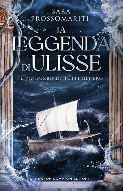 La leggenda di Ulisse. Il più furbo di tutti gli eroi - Sara Prossomariti - ebook