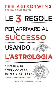 Le 3 regole per arrivare al successo usando l'astrologia