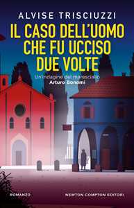 Il caso dell'uomo che fu ucciso due volte. Un'indagine del maresciallo Arturo Bonomi
