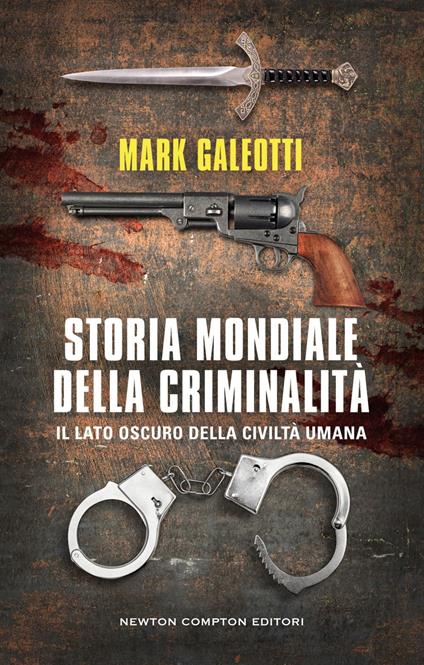 Storia mondiale della criminalità - Mark Galeotti,Maria Grazia Melchionda - ebook