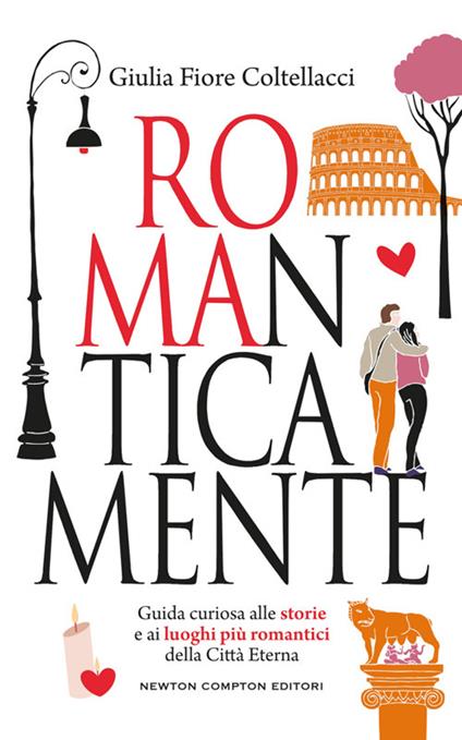 ROMAnticamente. Guida curiosa alle storie e ai luoghi più romantici della Città Eterna - Giulia Fiore Coltellacci - ebook