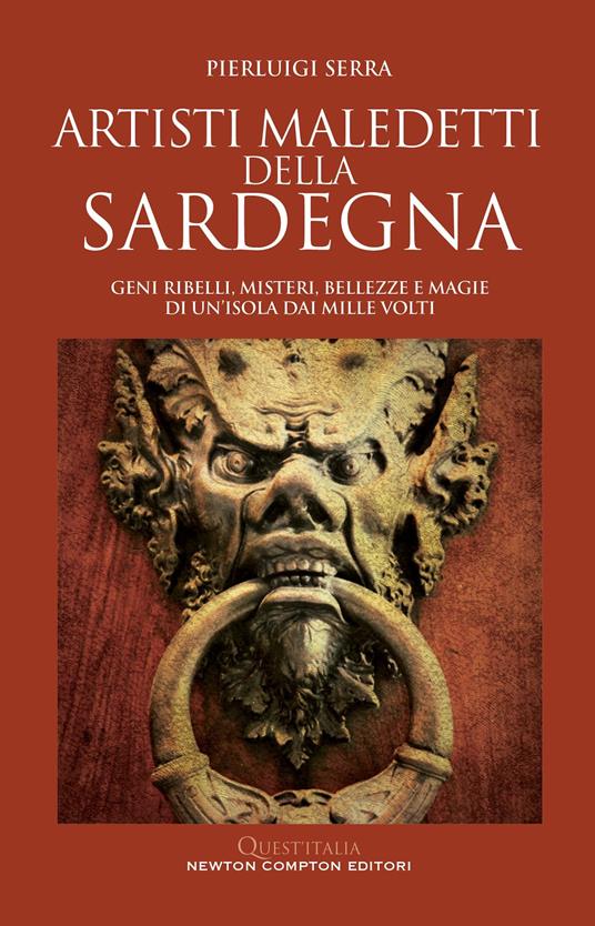 Artisti maledetti della Sardegna. Geni ribelli, misteri, bellezze e magie di un'isola dai mille volti - Pierluigi Serra - copertina