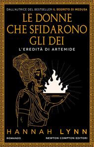 Le donne che sfidarono gli dei. L'eredità di Artemide