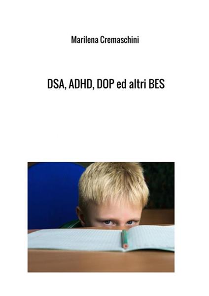 DSA, ADHD, DOP ed altri BES. Disturbi tipici dell'infanzia e dell'adolescenza - Marilena Cremaschini - copertina