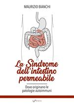 La sindrome dell'intestino permeabile. Dove originano le patologie autoimmune