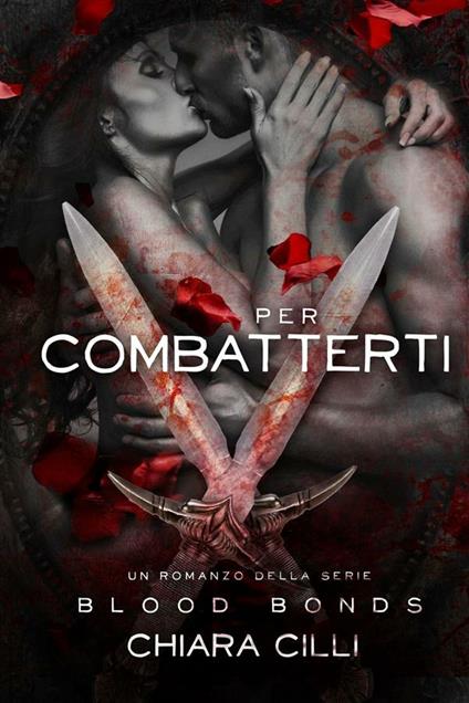 Per combatterti. Blood bonds. Vol. 5 - Chiara Cilli - ebook