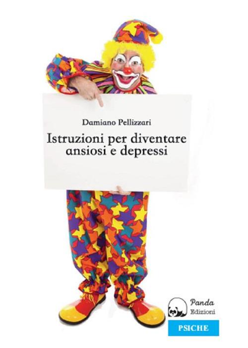 Istruzioni per diventare ansiosi e depressi - Damiano Pellizzari - ebook