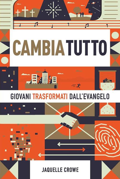 Cambia tutto. Giovani trasformati dall'Evangelo - Jaquelle Crowe - ebook