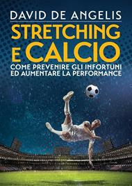 Stretching e calcio. Come prevenire gli infortuni ed aumentare la performance