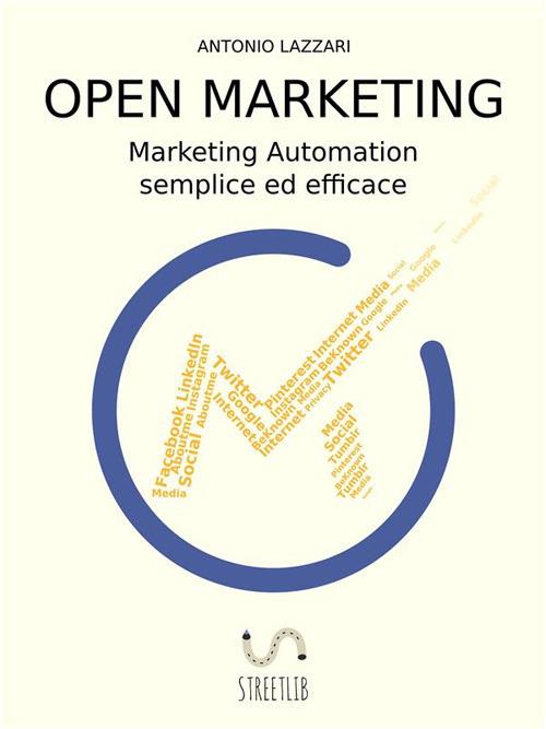 Open marketing. Marketing automation semplice ed efficace - Antonio Lazzari - ebook