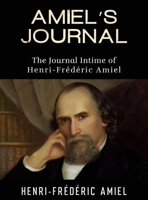 Amiel's journal. The journal intime of Henri-Frédéric Amiel