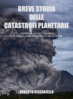 Breve storia delle catastrofi planetarie. La scienza dietro i disastri che hanno cambiato il volto della terra