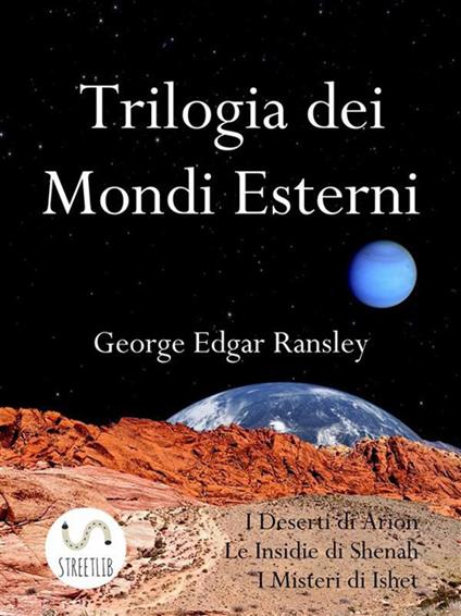 Trilogia dei mondi esterni - George Edgar Ransley - ebook