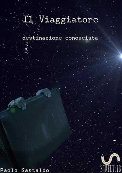 Il viaggiatore. Destinazione conosciuta - Paolo Gastaldo - ebook