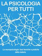 Neuropsicologia: le basi della materia. La psicologia per tutti