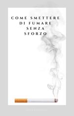 Come smettere di fumare senza sforzo