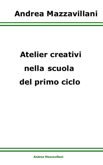 Atelier creativi nella scuola del primo ciclo - Andrea Mazzavillani - ebook