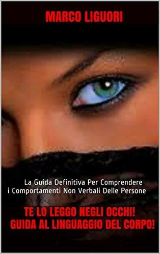Te lo leggo negli occhi! Guida al linguaggio del corpo! - Marco Liguori - ebook