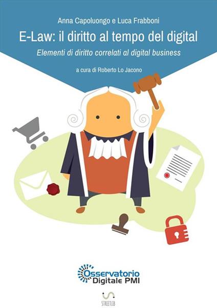 E-Law: il diritto al tempo del digital. Elementi di diritto correlati al digital business - Anna Capoluongo,Luca Frabboni,Roberto Lo Jacono - ebook