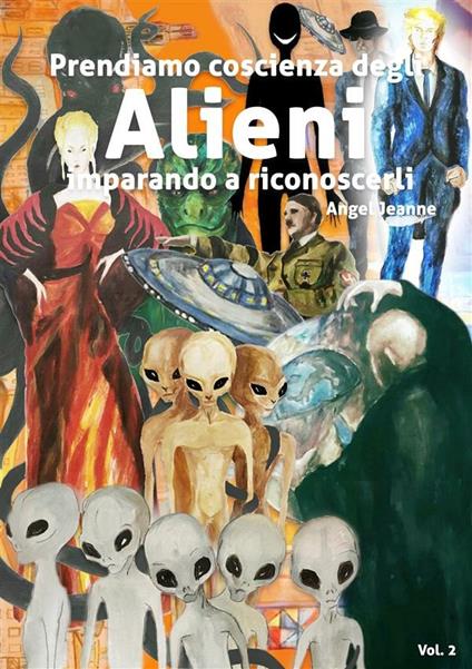 Prendiamo coscienza degli alieni, imparando a riconoscerli. Vol. 2 - Angel Jeanne - ebook