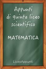 Appunti di quinta liceo scientifico: matematica